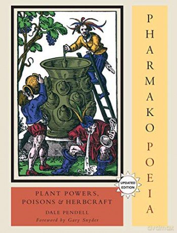 Pharmako/Poeia: Plant Powers, Poisons, and Herbcraft: 1 - Dale Pendell [KSIĄŻKA]