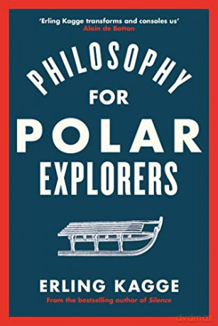 Philosophy for Polar Explorers: An Adventurer's Guide to Surviving Winter - Erling Kagge [KSIĄŻKA]