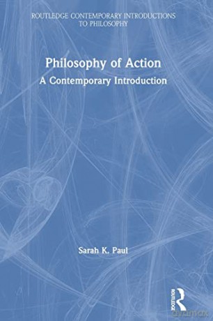 Philosophy of Action: A Contemporary Introduction (Routledge Contemporary Introductions to Philosophy) - Sarah Paul [KSIĄŻKA]