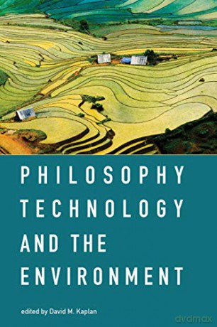 Philosophy, Technology, and the Environment (Advances in Materials Science and Engineering) (The MIT Press) - David M. Kaplan [KSIĄŻKA]