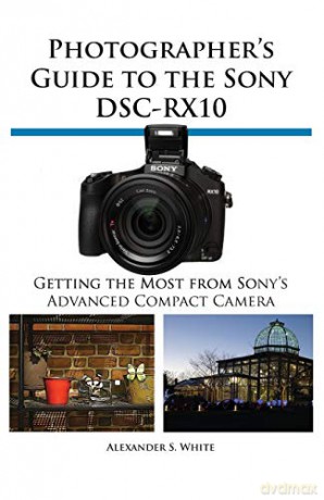 Photographer's Guide to the Sony Dsc-Rx10 - Alexander S. White [KSIĄŻKA]