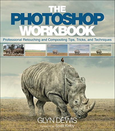 Photoshop Workbook, The: Professional Retouching and Compositing Tips, Tricks, and Techniques - Glyn Dewis [KSIĄŻKA]