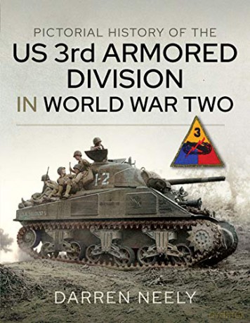 Pictorial History of the US 3rd Armored Division in World War Two - Darren Neely [KSIĄŻKA]