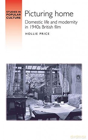 Picturing home: Domestic life and modernity in 1940s British film (Studies in Popular Culture) - Hollie Price [KSIĄŻKA]