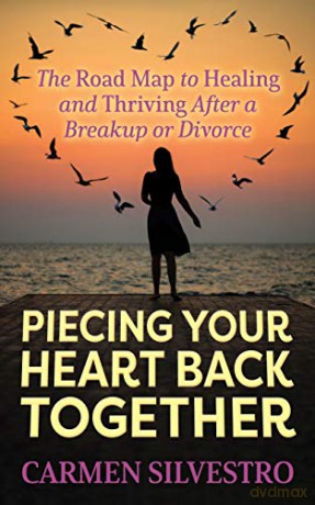 Piecing Your Heart Back Together: The Road Map to Healing and Thriving After a Breakup or Divorce - Carmen Silvestro [KSIĄŻKA]