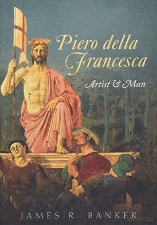 Piero della Francesca: Artist and Man - James R. Banker [KSIĄŻKA]