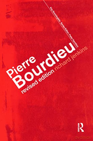 Pierre Bourdieu (Key Sociologists) - Richard Jenkins [KSIĄŻKA]