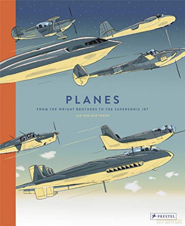Planes: From the Wright Brothers to the Supersonic Jet - Jan Van Der Veken [KSIĄŻKA]