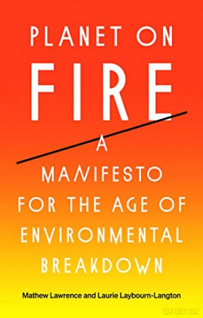 Planet on Fire: A Manifesto for the Age of Environmental Breakdown - Mathew Lawrence [KSIĄŻKA]