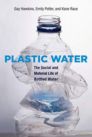 Plastic Water: The Social and Material Life of Bottled Water (The MIT Press) - Gay Hawkins [KSIĄŻKA]