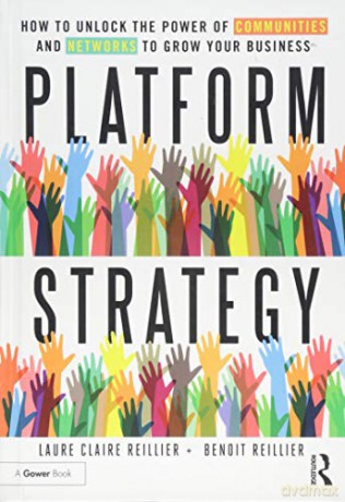Platform Strategy: How to Unlock the Power of Communities and Networks to Grow Your Business - Laure Claire Reillier [KSIĄŻKA]