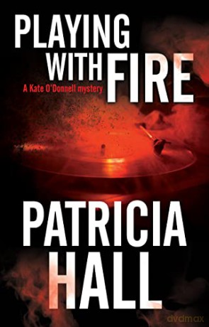 Playing with Fire: A 1960s British Mystery: 7 (A Kate O'Donnell Mystery) - Patricia Hall [KSIĄŻKA]