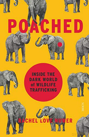 Poached: inside the dark world of wildlife trafficking - Rachel Love Nuwer [KSIĄŻKA]
