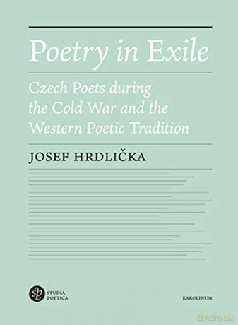 Poetry in Exile: Czech Poets During the Cold War and the Western Poetic Tradition - Josef Hrdlicka [KSIĄŻKA]