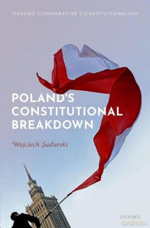 Poland's Constitutional Breakdown (Oxford Comparative Constitutionalism) - Wojciech Sadurski [KSIĄŻKA]