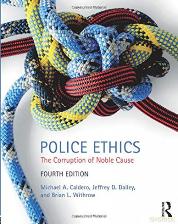 Police Ethics: The Corruption of Noble Cause - Michael Caldero [KSIĄŻKA]