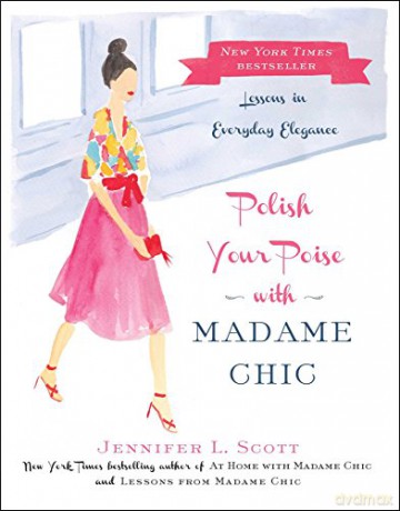 Polish Your Poise with Madame Chic: Lessons in Everyday Elegance - Jennifer L. Scott [KSIĄŻKA]
