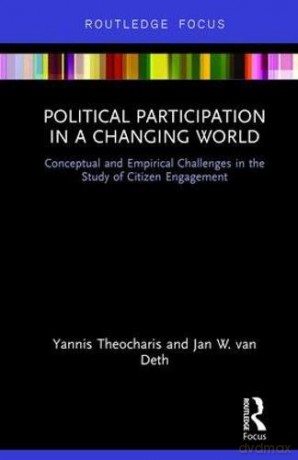 Political Participation in a Changing World: Conceptual and Empirical Challenges in the Study of Citizen Engagement (Routledge Focus) - Yannis Theocharis [KSIĄŻKA]