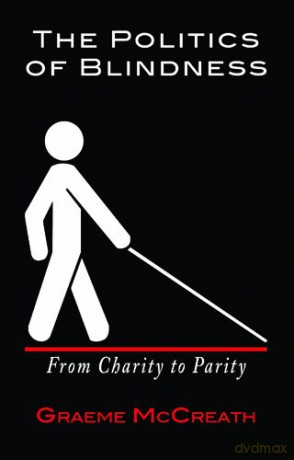 Politics of Blindness: From Charity to Parity - Graeme McCreath [KSIĄŻKA]