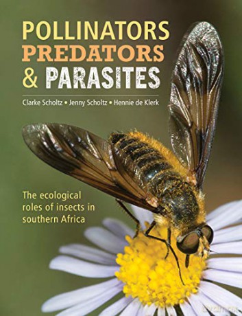 Pollinators, Predators and Parasites: The Ecological Roles of Insects in Southern Africa - Clarke Scholtz [KSIĄŻKA]