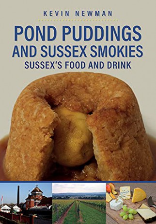 Pond Puddings and Sussex Smokies: Sussex's Food and Drink - Kevin Newman [KSIĄŻKA]