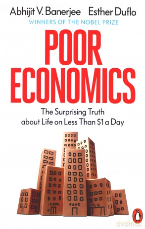 Poor Economics: The Surprising Truth about Life on Less Than $1 a Day - Abhijit V. Banerjee [KSIĄŻKA]