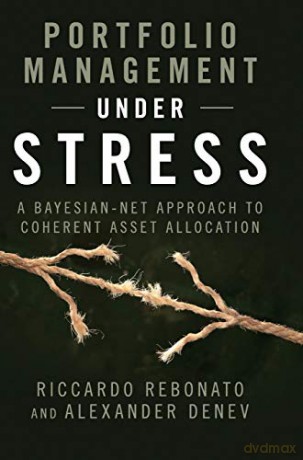Portfolio Management under Stress: A Bayesian-Net Approach to Coherent Asset Allocation - Riccardo Rebonato [KSIĄŻKA]