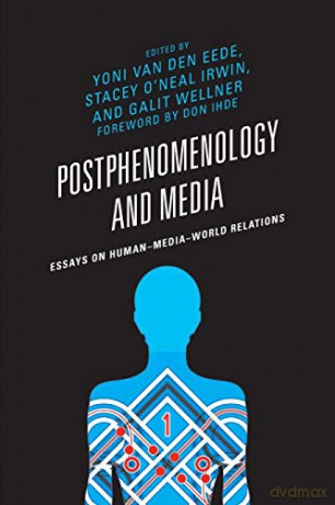 Postphenomenology and Media: Essays on Human-Media-World Relations (Postphenomenology and the Philosophy of Technology) - Yoni Van Dee Eede [KSIĄŻKA]