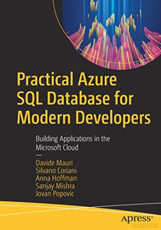 Practical Azure SQL Database for Modern Developers: Building Applications in the Microsoft Cloud - Davide Mauri [KSIĄŻKA]