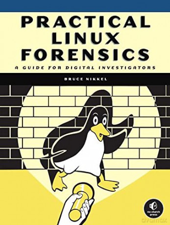 Practical Linux Forensics: A Guide for Digital Investigators - Bruce Nikkel [KSIĄŻKA]