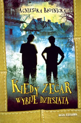 Kiedy Zegar Wybije Dziesiątą - Agnieszka Błotnicka [KSIĄŻKA]