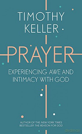 Prayer: Experiencing Awe and Intimacy with God - Timothy Keller [KSIĄŻKA]