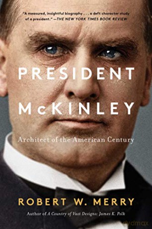 President McKinley: Architect of the American Century - Robert W. Merry [KSIĄŻKA]