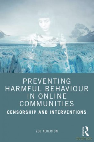 Preventing Harmful Behaviour in Online Communities: Censorship and Interventions - Zoe Alderton [KSIĄŻKA]