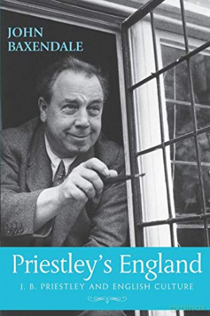 Priestley's England: J. B. Priestley and English culture - John Baxendale [KSIĄŻKA]