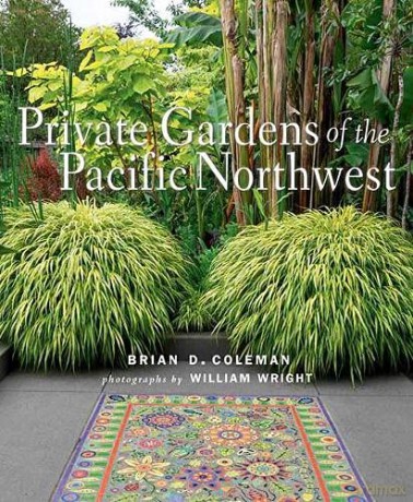 Private Gardens of the Pacific Northwest - William Wright [KSIĄŻKA]