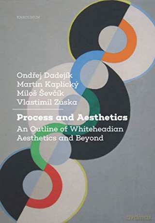 Process and Aesthetics: An Outline of Whiteheadian Aesthetics and Beyond - Ondrej Dadejik [KSIĄŻKA]