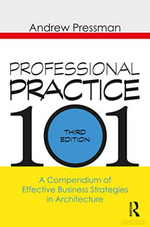 Professional Practice 101: A Compendium of Effective Business Strategies in Architecture - Andrew Pressman [KSIĄŻKA]