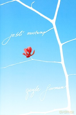 Jeśli Zostanę - Gayle Forman [KSIĄŻKA]
