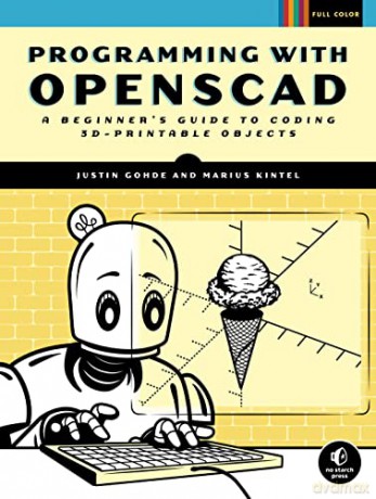 Programming with OpenSCAD: A Beginner's Guide to Coding 3D-Printable Objects - Justin Gohde [KSIĄŻKA]