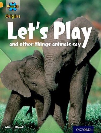 Project X Origins: Gold Book Band, Oxford Level 9: Communication: Let's Play - and other things animals say - Alison Blank [KSIĄŻKA]