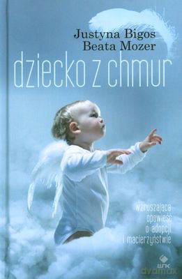 Dziecko Z Chmur (twarda) - Justyna Bigos, Beata Mozer [KSIĄŻKA]