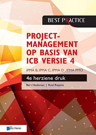 Projectmanagement Op Basis Van ICB Versie 4 - 4de Herziene Druk - Ipma B, Ipma C, Ipma-D, Ipma Pmo: IPMA D, IPMA C, IPMA B en IPMA PMO (Best practice) - Van Haren Publishing [KSIĄŻKA]