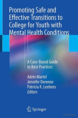 Promoting Safe and Effective Transitions to College for Youth with Mental Health Conditions: A Case-Based Guide to Best Practices - Adele Martel [KSIĄŻKA]