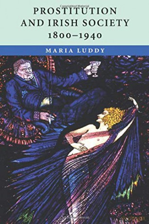 Prostitution and Irish Society, 1800-1940 - Maria Luddy [KSIĄŻKA]