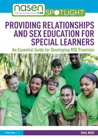Providing Relationships and Sex Education for Special Learners: An Essential Guide for Developing RSE Provision (nasen spotlight) - Paul Bray [KSIĄŻKA]