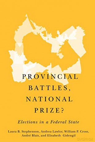 Provincial Battles, National Prize: Elections in a Federal State - Andre Blais [KSIĄŻKA]