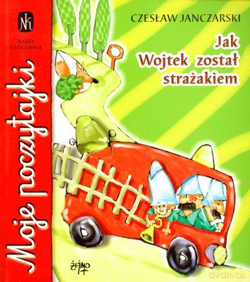 Jak Wojtek Został Strażakiem Wyd.2010 - Czesław Janczarski [KSIĄŻKA]