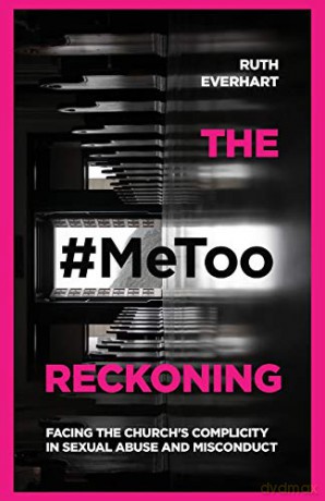 The #MeToo Reckoning: Facing the Church's Complicity in Sexual Abuse and Misconduct - Ruth Everhart [KSIĄŻKA]
