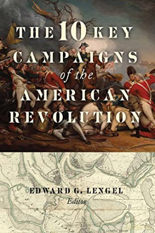 The 10 Key Campaigns of the American Revolution - Edward G. Lengel [KSIĄŻKA]